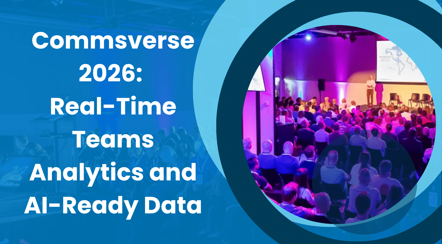 Commsverse 2026: Real-Time Teams Analytics and AI-Ready Data