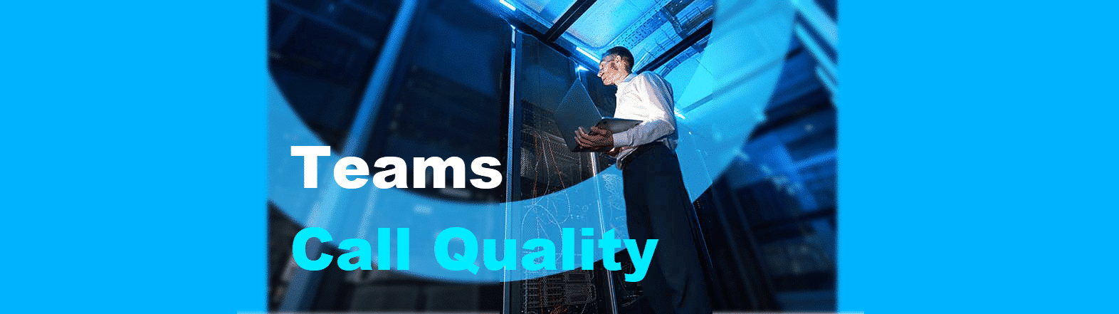 How to support Microsoft Teams Call Quality proactively